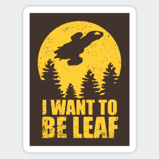 I Want To Be Leaf Magnet